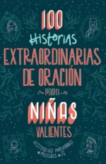 100 historias extraordinarias de oración para niñas valientes
