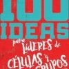 100 ideas para líderes de células y grupos pequeños
