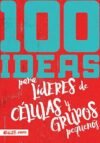 100 ideas para líderes de células y grupos pequeños