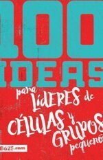 100 ideas para líderes de células y grupos pequeños