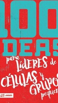 100 ideas para líderes de células y grupos pequeños