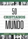 50 cristianos que cambiaron el mundo