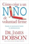 Cómo criar a un niño de voluntad firme - Serie Favoritos- Desde el nacimiento hasta la adolescencia