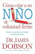 Cómo criar a un niño de voluntad firme - Serie Favoritos- Desde el nacimiento hasta la adolescencia