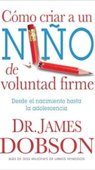 Cómo criar a un niño de voluntad firme - Serie Favoritos- Desde el nacimiento hasta la adolescencia