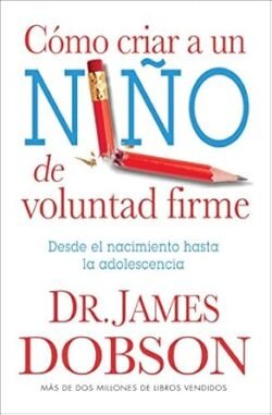 Cómo criar a un niño de voluntad firme - Serie Favoritos- Desde el nacimiento hasta la adolescencia