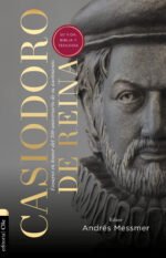 Casiodoro de Reina: su vida, Biblia y teología