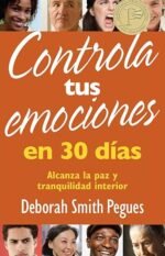Controla tus emociones en 30 días: Alcanza la paz y tranquilidad interior
