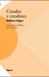 Creados y creadores: Una teología bíblica de la cultura