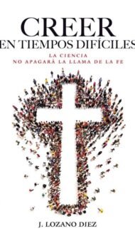 Creer en tiempos difíciles: La ciencia no apagará la llama de la fe