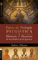 Curso de teología patrística: Historia y Doctrina de los Padres de la Iglesia