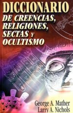 Diccionario de creencias, religiones, sectas y ocultismo