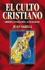 El culto cristiano: Origen, evolución, actualidad