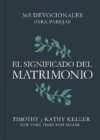 El significado del matrimonio: 365 devocionales para parejas