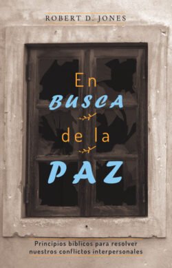 En Busca de la Paz: Principios bíblicos para resolver conflictos interpersonales
