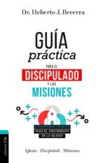 Guía práctica para el discipulado y las misiones: Estrategias básicas para el crecimiento de la iglesia