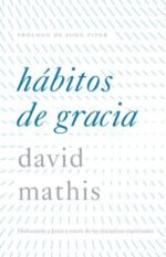 Hábitos de gracia: Disfrutando a Jesús a través de las disciplinas espirituales