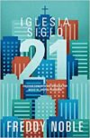 Iglesia siglo 21: Cultivando comunidades bíblicas por medio de los grupos pequeños