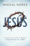 Jesús, el hombre que desafió al mundo y confronta tu vida