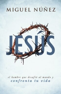 Jesús, el hombre que desafió al mundo y confronta tu vida