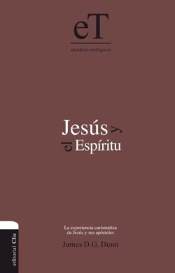 Jesús y el Espíritu: La experiencia carismática de Jesús y sus Apóstoles