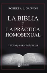 La Biblia y la práctica homosexual: Textos y hermenéuticas