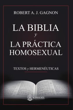 La Biblia y la práctica homosexual: Textos y hermenéuticas