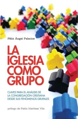 La iglesia como grupo: Claves para el análisis de la congregación cristiana desde sus fenómenos grupales