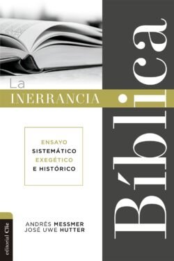 La Inerrancia Bíblica: Ensayo sistemático, exegético e histórico