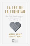 La ley de la libertad: Los Diez Mandamientos: aplicaciones para la vida