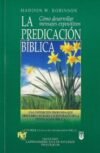La Predicación Bíblica: Desarrollo y presentación de mensajes expositivos
