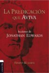La predicación que aviva: Lecciones de Jonathan Edwards