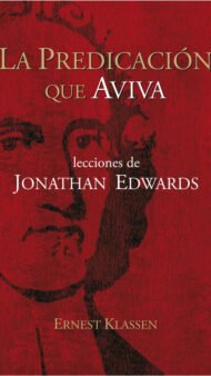La predicación que aviva: Lecciones de Jonathan Edwards