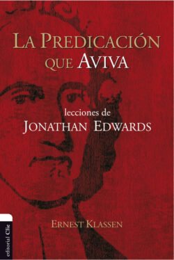 La predicación que aviva: Lecciones de Jonathan Edwards
