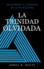 La Trinidad Olvidada: Rescatando el corazón de la fe cristiana