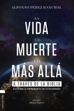 La vida, la muerte y el más allá a través de la biblia
