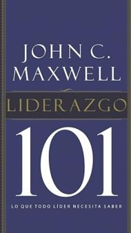 Liderazgo 101: Lo que todo líder necesita saber