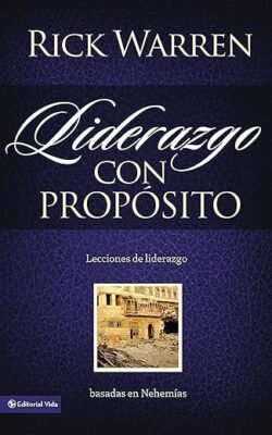 Liderazgo con propósito: Lecciones de liderazgo basadas en Nehemías (Spanish Edition)