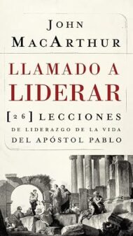 Llamado a liderar: 26 lecciones de liderazgo de la vida del Apóstol Pablo
