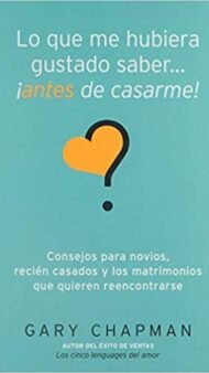 Lo que Me Hubiera Gustado Saber Antes de Casarme