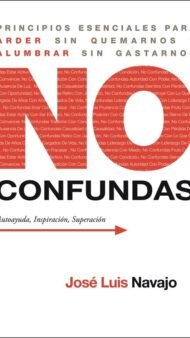No confundas: Principios esenciales para arder sin quemarnos y alumbrar sin gastarnos