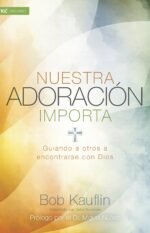 Nuestra adoración importa: Guiando a otros a encontrarse con Dios