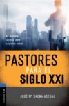 Pastores para el siglo XXI: Un modelo pastoral para la iglesia actual