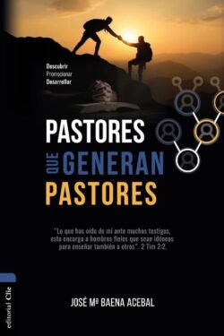 Pastores que generan pastores: Descubrir, Promocionar, Desarrollar