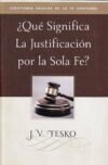 ¿Qué significa la justificación por la Sola Fe?