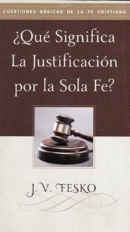 ¿Qué significa la justificación por la Sola Fe?