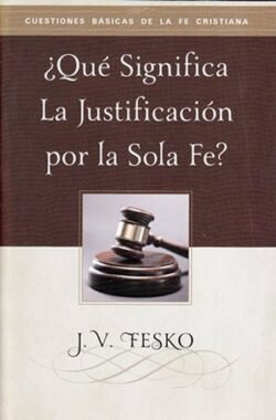 ¿Qué significa la justificación por la Sola Fe?