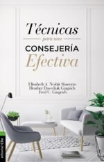 Técnicas para una consejería Efectiva: Manual para el consejero cristiano del S. XXI