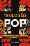 Teología Pop: 21 ensayos para pensar la fe y la cultura en el siglo XXI