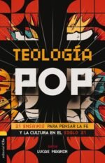 Teología Pop: 21 ensayos para pensar la fe y la cultura en el siglo XXI